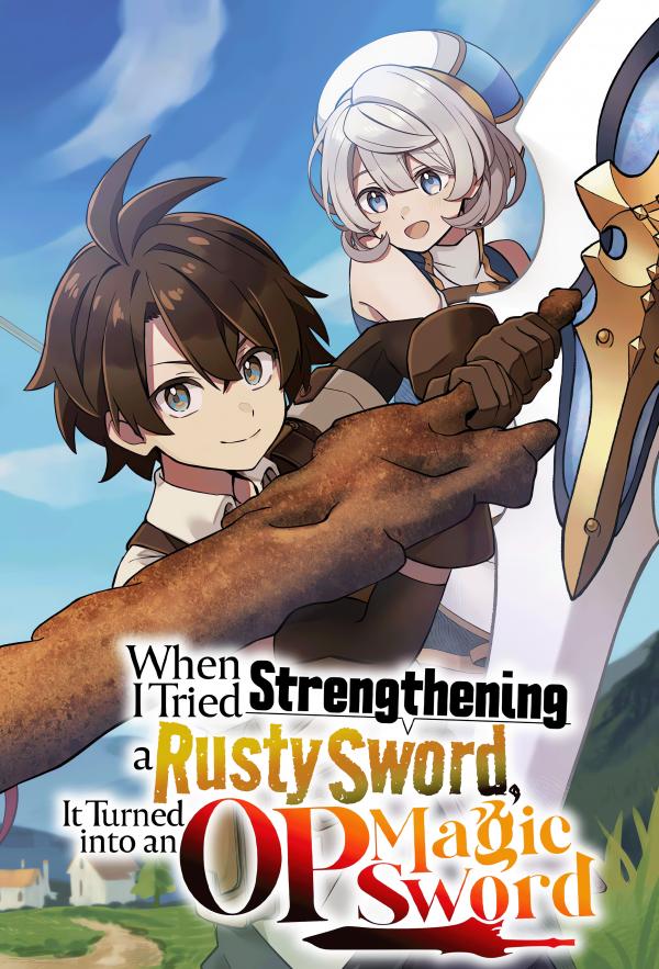 When I Tried Strengthening a Rusty Sword, It Turned into an OP Magic Sword (Official)