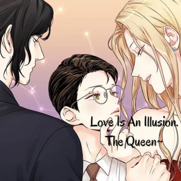 Love is an illusion!The Queen
