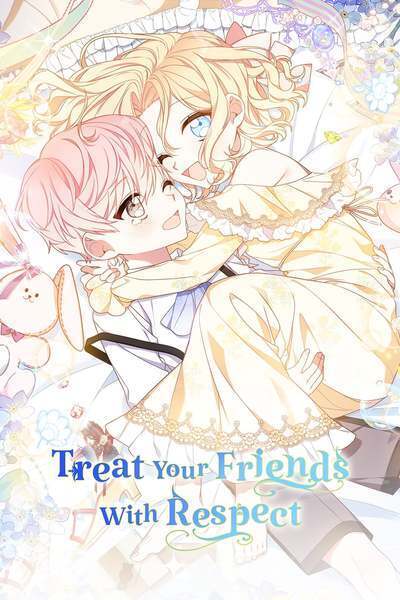 Treat Your Friends With Respect ⋞ FioNephy ⋟